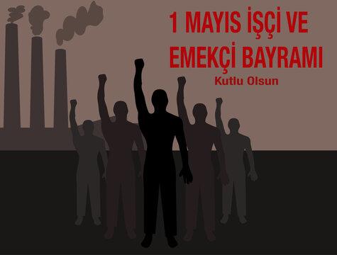 1 Mayis Isci Bayrami Kutlu Olsun or Emek ve Dayanisma Bayrami Kutlu Olsun concept vector. In English: Happy 1 May International Workers' Day concept. Men with clenched hands for industrial rights.