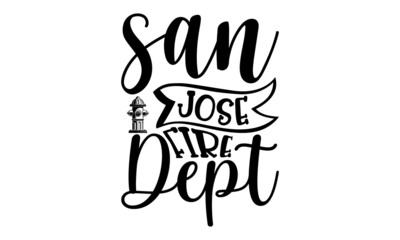 San Jose Fire Dept, Hand drawn lettering phrase, Calligraphy t shirt design, Isolated on white background, svg Files for Cutting Cricut
