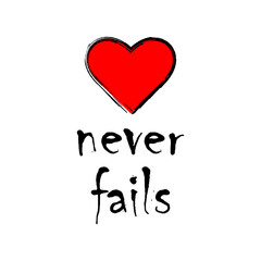 Love never fails. Valentine's day card, wedding card, t-shirt. Vector EPS 10