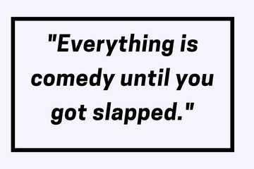 Everything is comedy until you got slapped. Comedy quote Post Design. Trendy quotation background.