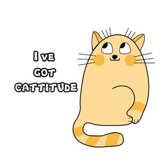 Funny cat with attitude quote illustration. Cat design for sticker,poster,greeting card,print isolated.