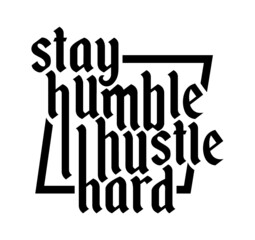 Stay humble hustle hard. Motivational quote.
