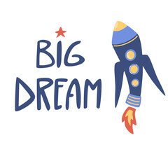 Flying space rocket. Big Dream scandinavian style lettering text. Spaceship. Cosmic compliment typography. For printing and postcards. Vector cartoon illustration isolated on the white background.