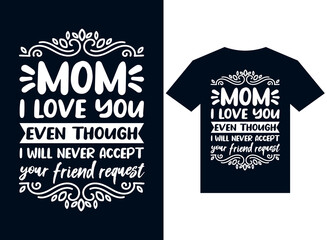 mom i love you even though i will never accept your requests t-shirt design typography vector