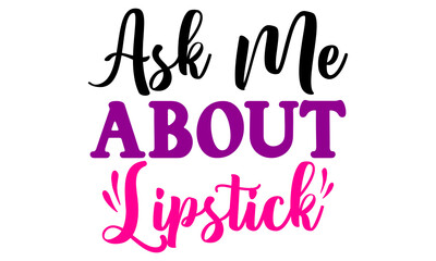 Ask Me About Lipstick Svg