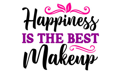 Happiness Is The Best Makeup Svg