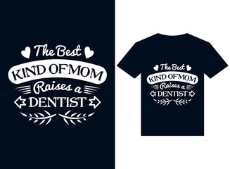 the best kind of mom raises a dentist t-shirt design typography vector illustration files for printing ready