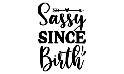 Sassy Since Birth Svg