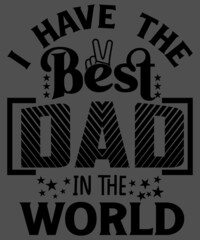 Funny I Have The Best Dad In The World T-Shirt