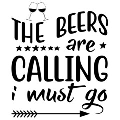 THE  BEERS ARE CALLING I MUST GO