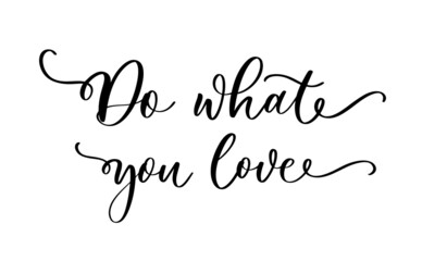 Do what you love vector lettering inscription. Handwritten modern brush calligraphy for invitation and greeting card, t shirt, print and poster.