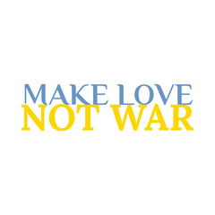 Make love, not war. Yellow and blue text. Stand with and support Ukraine. Pray Ukraine. Russian-Ukrainian conflict. Stop world war. Banner design. 