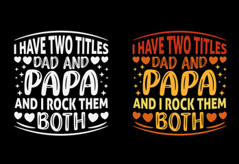 I have two titles dad and papa and I rock them both, Father's day T-shirt design. - obrazy, fototapety, plakaty