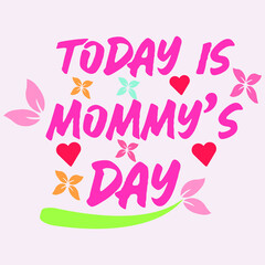 Today is mommys day typography tshirt vector design 