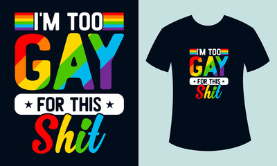  I'm too gay for this shit gay pride LGBT typography t-shirt design, Pride month t-shirt design, Gay t-shirt design, Rainbow t-shirt design - obrazy, fototapety, plakaty