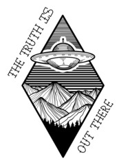 Hand Drawing Vector line art composition with UFO, mountains, forest and lettering. The truth is out there. Use for tattoo design, poster, card, print, textile, fabric, stickers