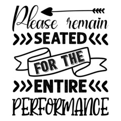Please remain seated for the entire performance svg