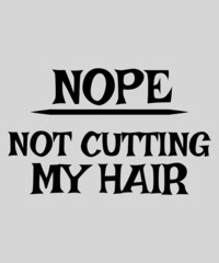 Nope - Not Cutting My Hair - T-Shirt