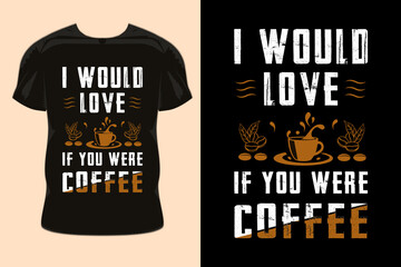i would love if you were coffee classic t-shirt design. coffee t-shirt design.