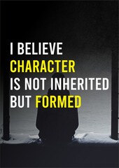 Inspirational & Motivation Quote : " I Believe Character Is Not Inherited But Formed ".