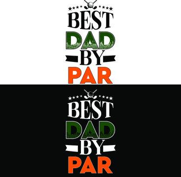 Best Dad By Par Design For Fathers Day Dad Quotes For Dad Birthday Or Any Day