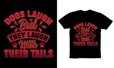 Dogs laugh but they laugh with their tails t-shirt design