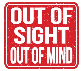 OUT OF SIGHT OUT OF MIND, words on red stamp sign