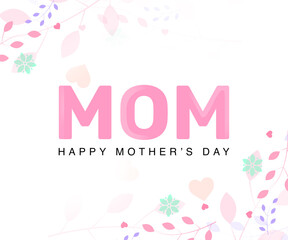 Fototapeta na wymiar MOM Happy Mothers Day Abstract Flowers Design Post Wallpaper. International Mothers day is observed on the 8th of May worldwide