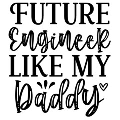 Future Engineer like my daddy svg