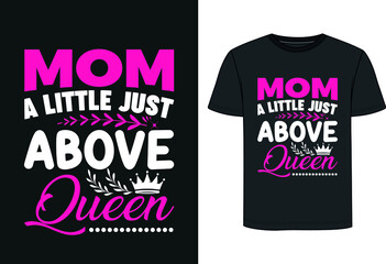 Mom is a little just above queen  T-shirt Design