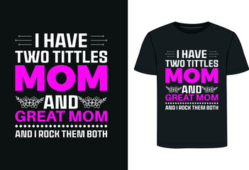 I have two tittles mom Mother's Day t shirt Design