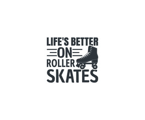 Obraz premium Roller Skating svg, Roller Skating Quote, Life's better on roller skates svg, Adult Skate Night, Roller Skates saying, Roller Derby quotes, Roller Skating Eps