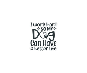 I work hard so my dog can have a better life, Foster Dog, Adopt saying, Foster Dog, Pet svg, Dog svg, Dog Bandana, Dog Life, Dog Mom