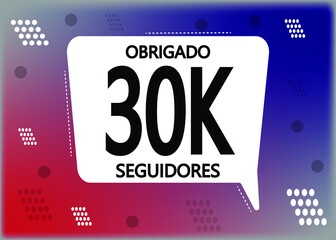 Obrigado 30000 seguidores. Thank you followers in portuguese. Celebration subscribers banner. Vector illustration for social media.