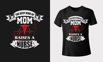 The best kind of mom raises a nurse typography vector illustration t-shirt design for print