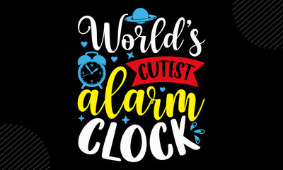 World’s Cutest Alarm Clock - Baby T shirt Design, Hand drawn lettering and calligraphy, Svg Files for Cricut, Instant Download, Illustration for prints on bags, posters