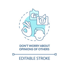 Dont worry about opinions of others turquoise concept icon. Step to self love abstract idea thin line illustration. Isolated outline drawing. Editable stroke. Arial, Myriad Pro-Bold fonts used