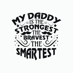 My daddy is the strongest the bravest the smartest - dad day svg.