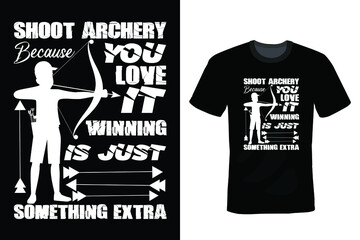 Shoot Archery Because You Love It Winning Is Just Something Extra, Archery T shirt design