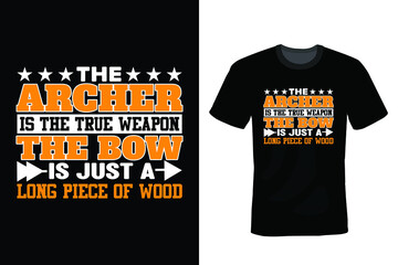 The archer is the true weapon; the bow is just a long piece of wood. Archery T shirt design, vintage, typography