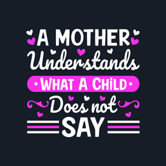 A Mother Understands What A Child Does not Say. Mother's Day T-Shirt Design, Posters, Greeting Cards, Textiles, and Sticker Vector Illustration	
