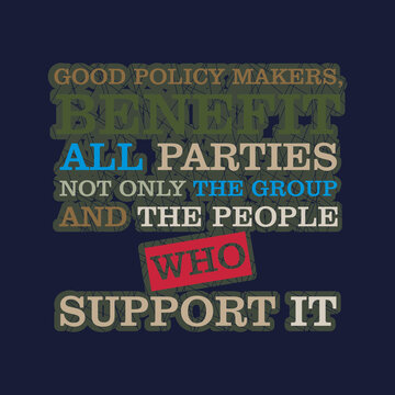 quotes good policy makers benefit all parties not only the group and the people who support it vector illustrations