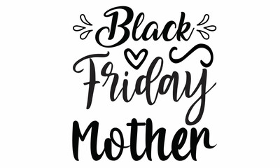 Black Friday Mother Lettering design for greeting banners, Mouse Pads, Prints, Cards and Posters, Mugs, Notebooks, Floor Pillows and T-shirt prints design