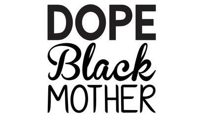 Dope Black Mother Lettering design for greeting banners, Mouse Pads, Prints, Cards and Posters, Mugs, Notebooks, Floor Pillows and T-shirt prints design