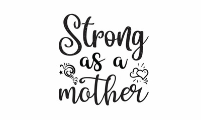 Strong-As-a-Mother Lettering design for greeting banners, Mouse Pads, Prints, Cards and Posters, Mugs, Notebooks, Floor Pillows and T-shirt prints design