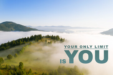 Your Only Limit Is You. Motivational quote saying that everything is possible when we are not...