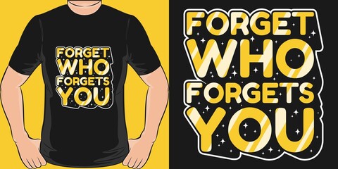 Forget Who Forgets You Motivation Typography Quote T-Shirt Design.