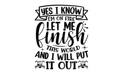 Obraz premium Yes I Know I'm On Fire Let Me Finish This World And I Will Put It Out, Welder t shirt design, typographic poster or t-shirt, Vector graphic