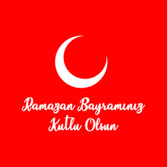 Ramazan bayraminiz kutlu olsun. Translation: Happy Ramadan. The holy month of the Muslim community.