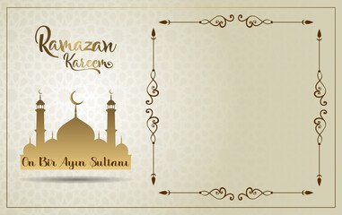 Ramazan on bir ayın sultanı.Translation: Ramadan Sultan of the eleven months.